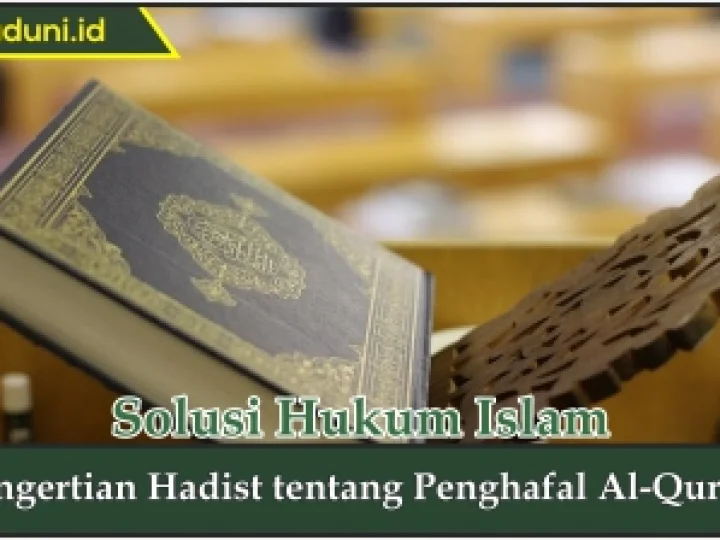 Pengertian Hadis tentang Penghafal Al Qur'an