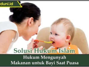 Hukum Mengunyah Makanan untuk Bayi Saat Puasa