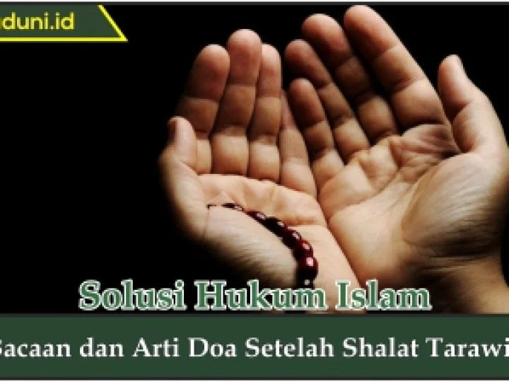 Bacaan dan Arti Doa Setelah Shalat Tarawih