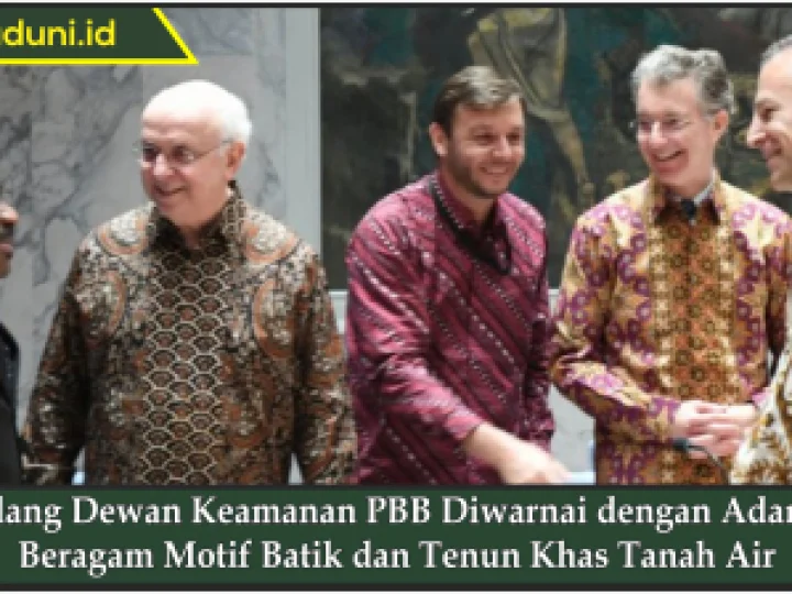 Sidang Dewan Keamanan PBB Diwarnai dengan Adanya Beragam Motif Batik dan Tenun Khas Tanah Air