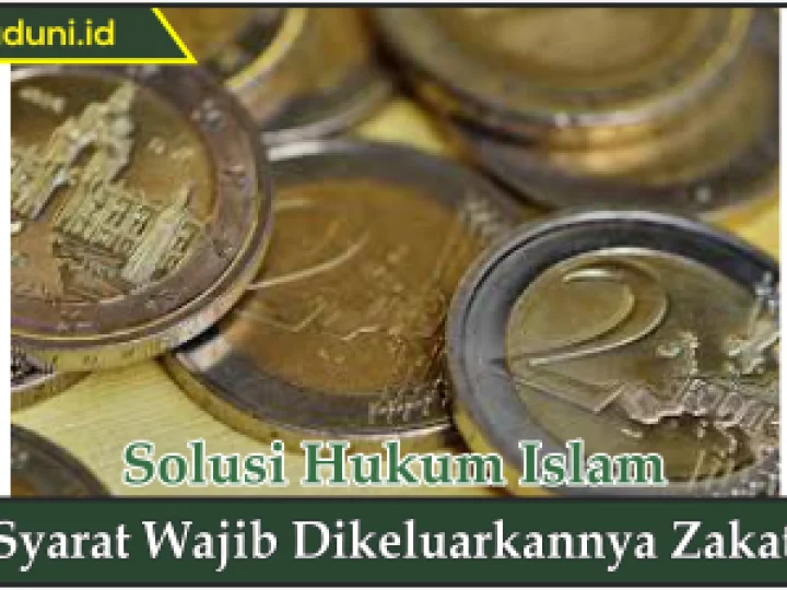 Syarat Wajib Dikeluarkannya Zakat