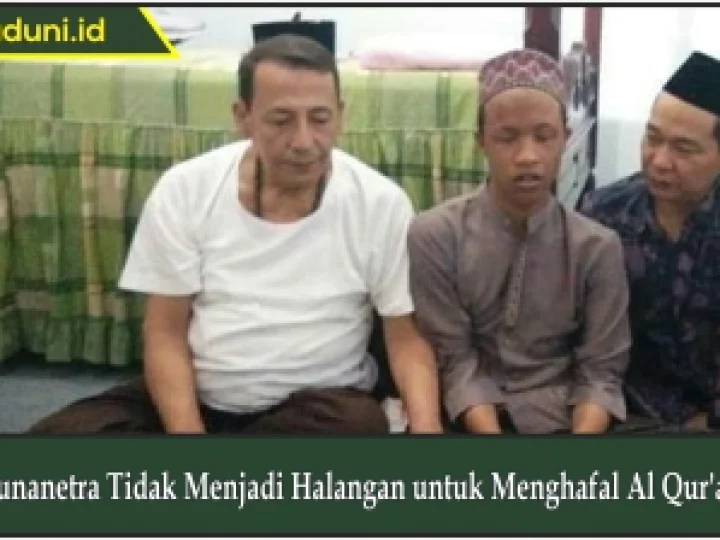 Tunanetra Tidak Menjadi Halangan untuk Menghafal Al Qur'an