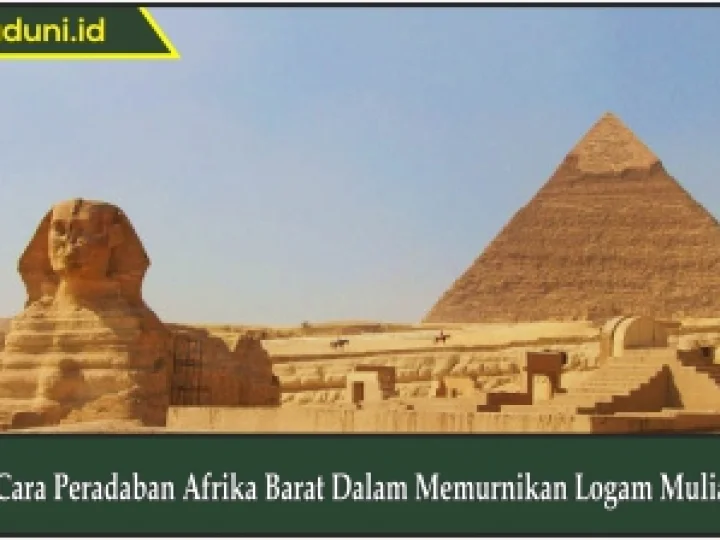 Cara Peradaban Afrika Barat Dalam Memurnikan Logam Mulia