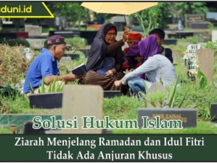 Ziarah Menjelang Ramadan dan Idul Fitri Tidak Ada Anjuran Khusus
