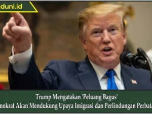 Trump Mengatakan 'Peluang Bagus' Demokrat Akan Mendukung Upaya Imigrasi dan Perlindungan Perbatasan