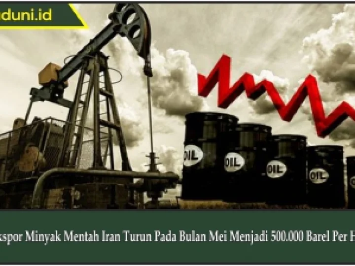 Ekspor Minyak Mentah Iran Turun Pada Bulan Mei Menjadi 500.000 Barel Per Hari