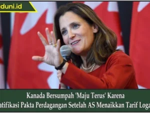 Kanada Bersumpah 'Maju Terus' Karena Ratifikasi Pakta Perdagangan Setelah AS Menaikkan Tarif Logam