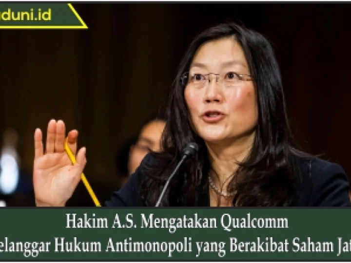 Hakim A.S. Mengatakan Qualcomm Melanggar Hukum Antimonopoli yang Berakibat Saham Jatuh