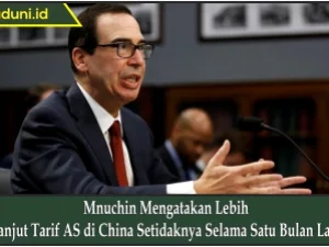 Mnuchin Mengatakan Lebih Lanjut Tarif AS di China Setidaknya Selama Satu Bulan Lagi