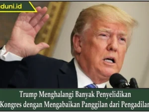 Trump Menghalangi Banyak Penyelidikan Kongres dengan Mengabaikan Panggilan dari Pengadilan