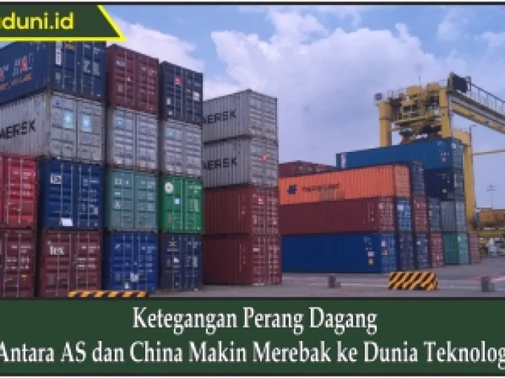 Ketegangan Perang Dagang Antara AS dan China Makin Merebak ke Dunia Teknologi
