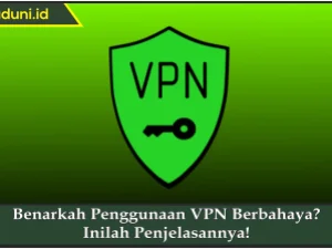 Benarkah Penggunaan VPN Berbahaya? Inilah Penjelasannya!