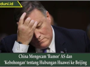 China Mengecam 'Rumor' AS dan 'Kebohongan' tentang Hubungan Huawei ke Beijing
