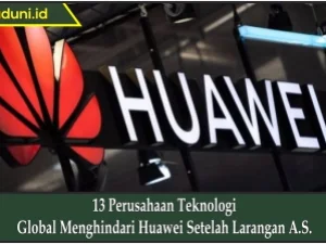 13 Perusahaan Teknologi Global Menghindari Huawei Setelah Larangan A.S.