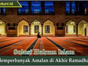 Memperbanyak Amalan di Akhir Ramadhan