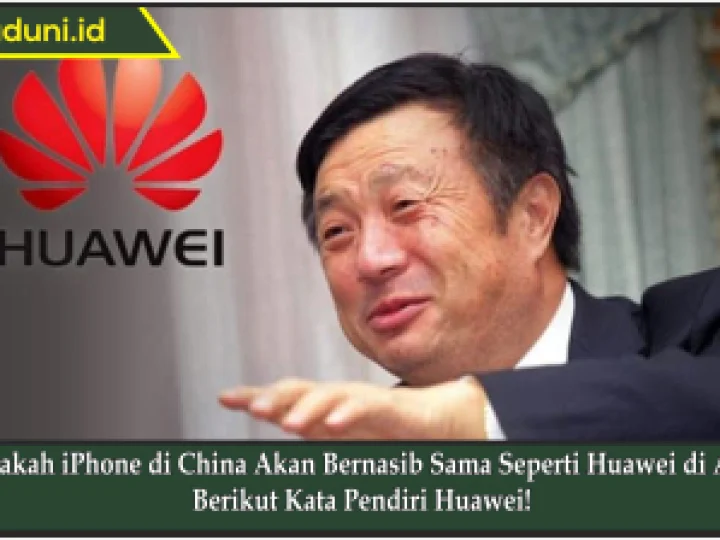 Apakah iPhone di China Akan Bernasib Sama Seperti Huawei di AS? Berikut Kata Pendiri Huawei!