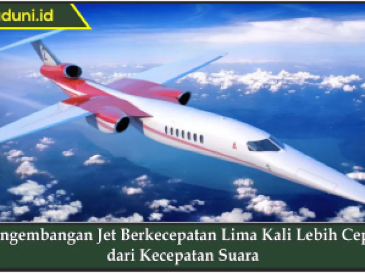 Pengembangan Jet Berkecepatan Lima Kali Lebih Cepat dari Kecepatan Suara