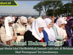 Saat Sholat Idul Fitri Bolehkah Jamaah Laki-laki di Belakang Shaf Perempuan?