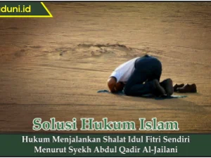 Hukum Menjalankan Shalat Idul Fitri Sendiri Menurut Syekh Abdul Qadir Al-Jailani