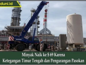Minyak Naik ke $ 69 Karena Ketegangan Timur Tengah dan Pengurangan Pasokan