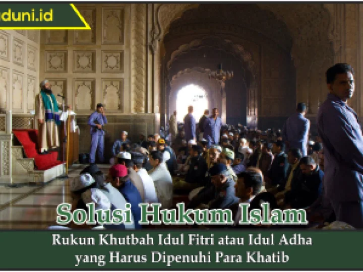 Rukun Khutbah Idul Fitri atau Idul Adha yang Harus Dipenuhi Para Khatib