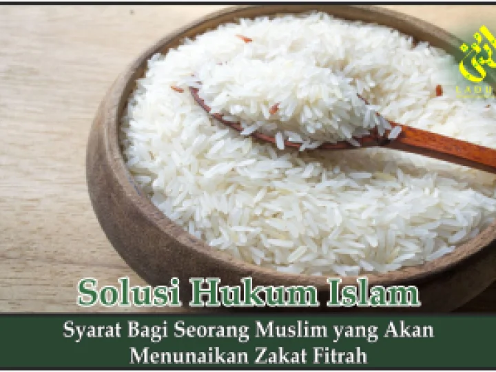 Syarat bagi Seorang Muslim yang Akan Menunaikan Zakat Fitrah
