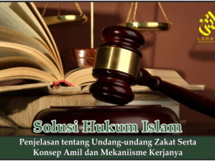 Penjelasan tentang Undang-undang Zakat Serta Konsep Amil dan Mekaniisme Kerjanya