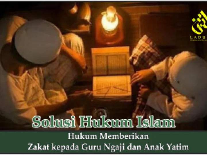 Hukum Memberikan Zakat kepada Guru Ngaji dan Anak Yatim