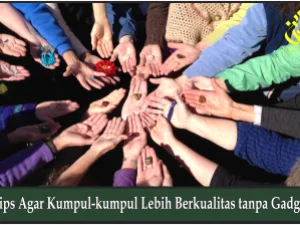 Tips Agar Kumpul-kumpul Lebih Berkualitas tanpa Gadget
