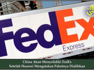 China Akan Menyelidiki FedEx Setelah Huawei Mengatakan Paketnya Dialihkan