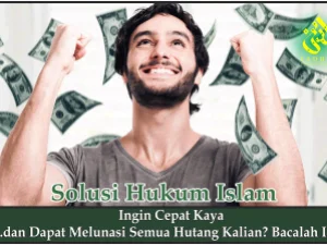 Ingin Cepat Kaya dan Dapat Melunasi Semua Hutang Kalian? Bacalah Ini!