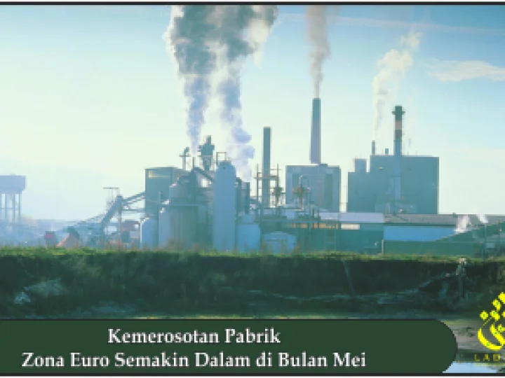Kemerosotan Pabrik Zona Euro Semakin Dalam di Bulan Mei