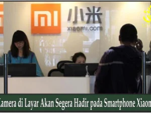 Kamera di Layar Akan Segera Hadir pada Smartphone Xiaomi