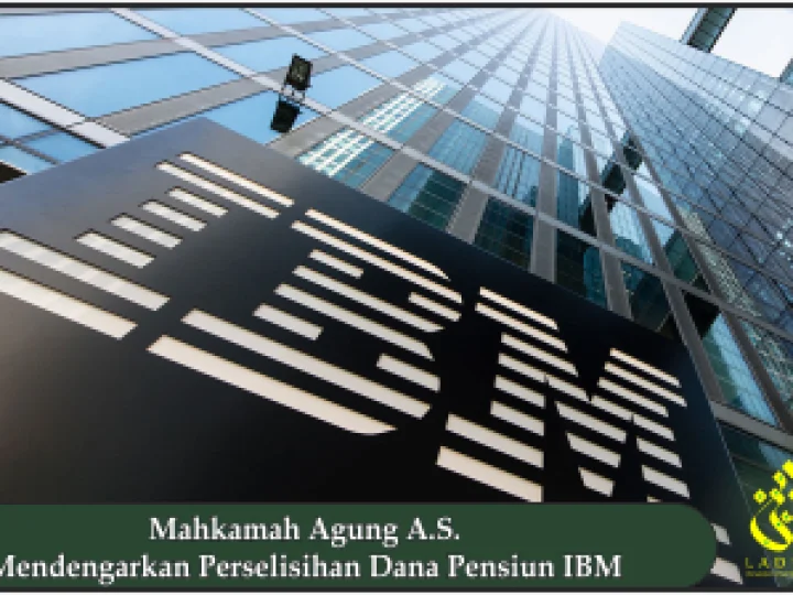Mahkamah Agung A.S. Mendengarkan Perselisihan Dana Pensiun IBM