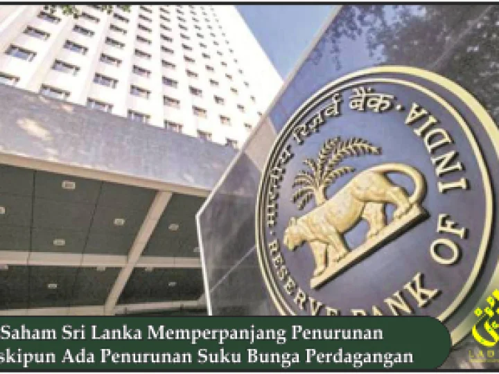 Saham Sri Lanka Memperpanjang Penurunan Meskipun Ada Penurunan Suku Bunga Perdagangan