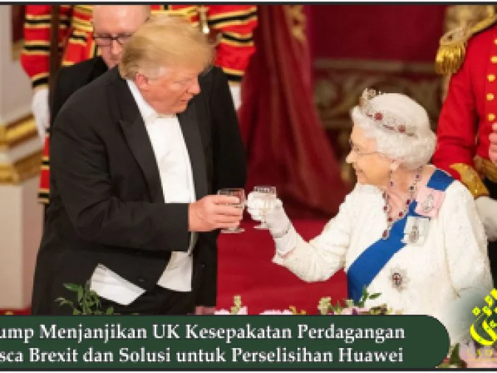 Trump Menjanjikan UK Kesepakatan Perdagangan Pasca Brexit dan Solusi untuk Perselisihan Huawei