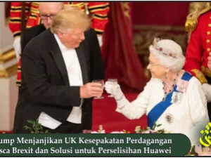 Trump Menjanjikan UK Kesepakatan Perdagangan Pasca Brexit dan Solusi untuk Perselisihan Huawei