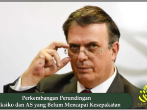 Perkembangan Perundingan Meksiko dan AS yang Belum Mencapai Kesepakatan