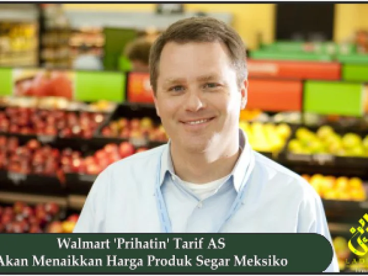 Walmart 'Prihatin' Tarif AS Akan Menaikkan Harga Produk Segar Meksiko
