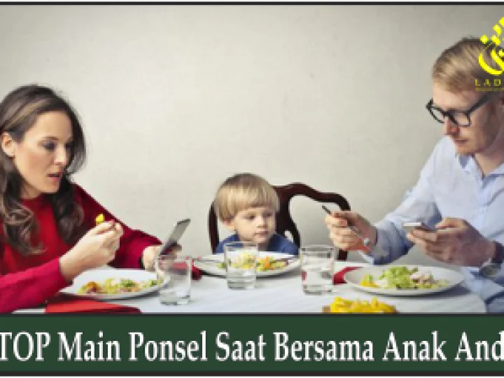STOP Main Ponsel Saat Bersama Anak Anda!