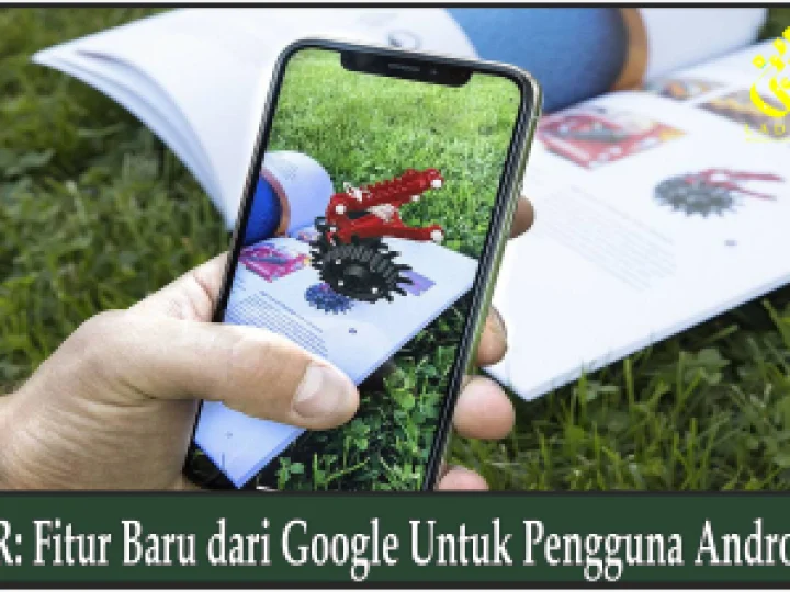 AR: Fitur Baru dari Google Untuk Pengguna Android