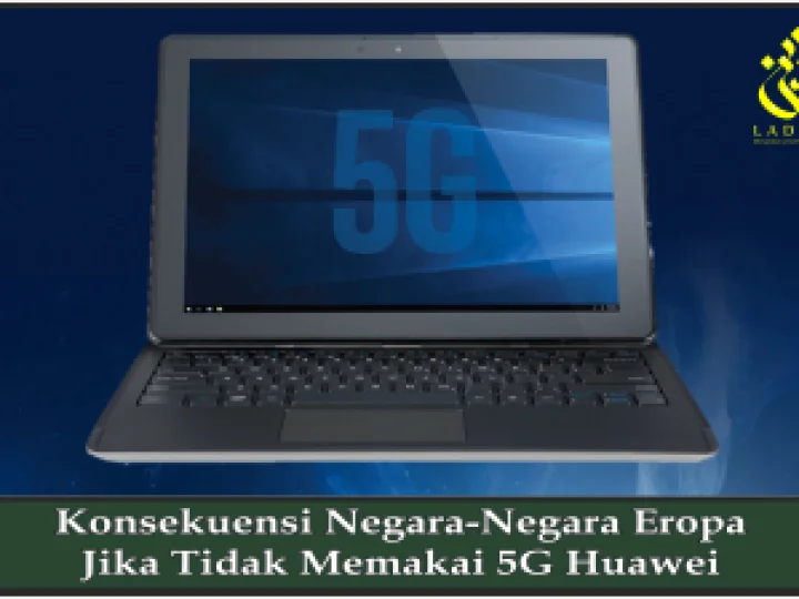 Konsekuensi Negara-Negara Eropa Jika Tidak Memakai 5G Huawei