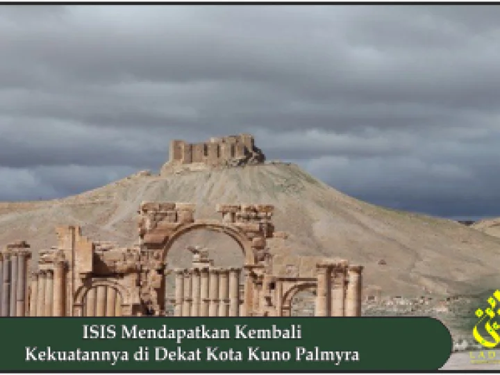 ISIS Mendapatkan Kembali Kekuatannya di Dekat Kota Kuno Palmyra