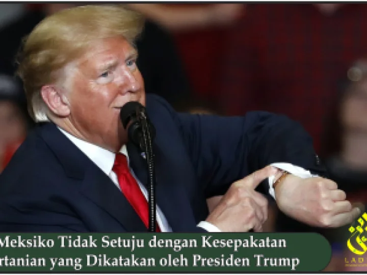 Meksiko Tidak Setuju dengan Kesepakatan Pertanian yang Dikatakan oleh Presiden Trump
