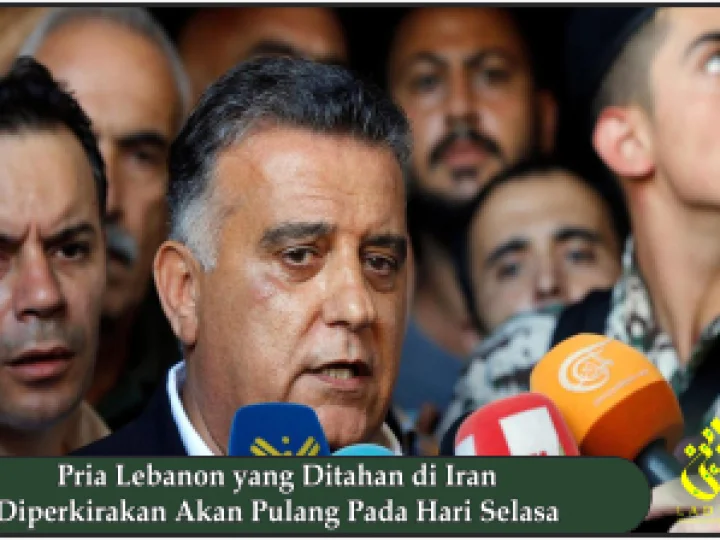 Pria Lebanon yang Ditahan di Iran Diperkirakan Akan Pulang Pada Hari Selasa