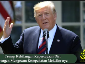 Trump Kehilangan Kepercayaan Diri Dengan Mengecam Kesepakatan Meksiko-nya