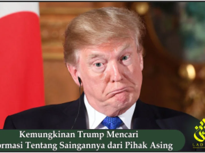 Kemungkinan Trump Mencari Informasi Tentang Saingannya dari Pihak Asing