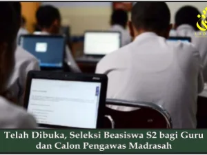 Telah Dibuka, Seleksi Beasiswa S2 bagi Guru dan Calon Pengawas Madrasah