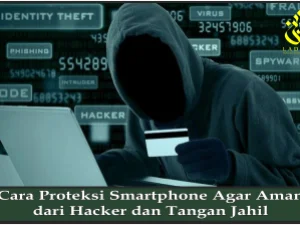 Cara Proteksi Smartphone Agar Aman dari Hacker dan Tangan Jahil