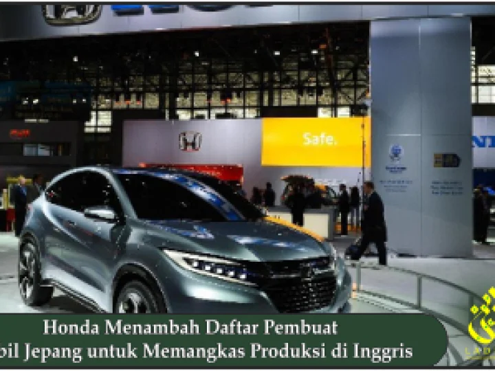 Honda Menambah Daftar Pembuat Mobil Jepang untuk Memangkas Produksi di Inggris